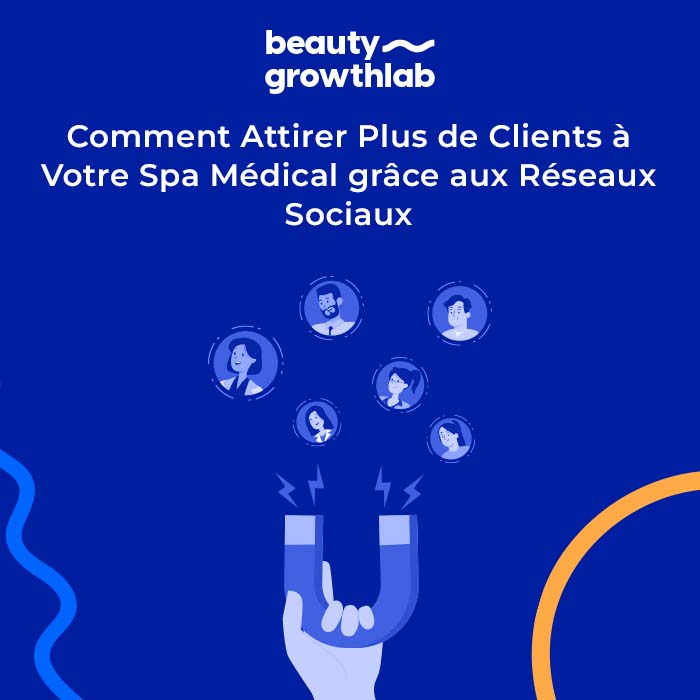 Comment Attirer Plus de Clients à Votre Spa Médical grâce aux Réseaux Sociaux