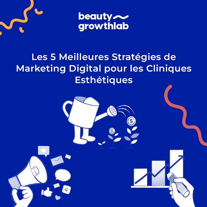 Les 5 Meilleures Stratégies de Marketing Digital pour les Cliniques Esthétiques